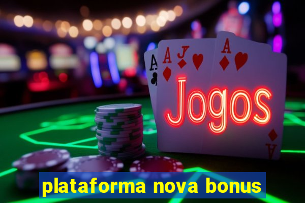 plataforma nova bonus